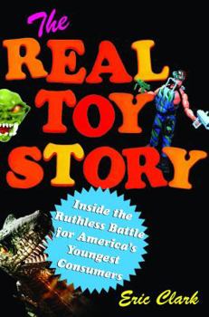 Hardcover The Real Toy Story: Inside the Ruthless Battle for America's Youngest Consumers Book