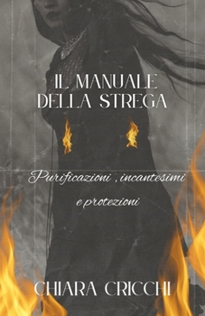 Paperback Il Manuale della strega: Purificazioni, incantesimi e protezioni [Italian] Book