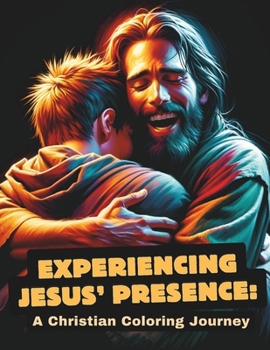 Experiencing Jesus' Presence: A Christian Coloring Journey: Discover Peace, Guidance, and Comfort with Jesus in Every Moment of Life - Inspirational