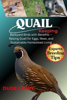 Paperback Quail Keeping: Backyard Birds with Benefits - Raising Quail for Eggs, Meat, and Sustainable Homestead Living Book