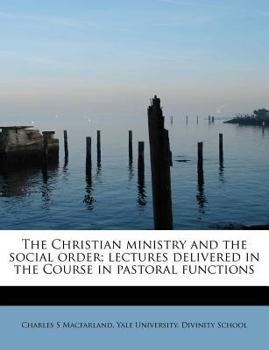 Paperback The Christian Ministry and the Social Order; Lectures Delivered in the Course in Pastoral Functions Book