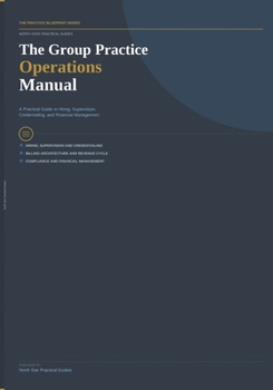 Paperback The Group Practice Operations Manual: A Practical Guide to Hiring, Supervision, Credentialing, and Financial Management for Behavioral Health Group Pr Book