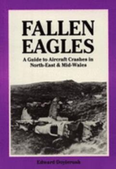 Paperback Fallen Eagles: A Guide to Aircraft Crashes in North-east and Mid-Wales Book