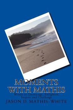 Paperback Moments With Mathis: Words to Encourage, Enlighten, Inspire and Challenge Book