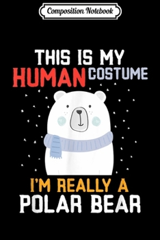 Paperback Composition Notebook: This My Human Costume I'm Really Polar Bear Halloween Journal/Notebook Blank Lined Ruled 6x9 100 Pages Book