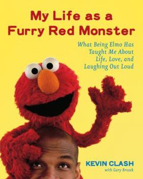 Hardcover My Life as a Furry Red Monster: What Being Elmo Has Taught Me about Life, Love and Laughing Out Loud Book