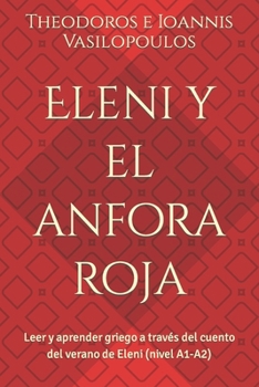 Paperback Eleni y el anfora roja: Leer y aprender griego a través del cuento del verano de Eleni (nivel A1-A2) [Spanish] Book