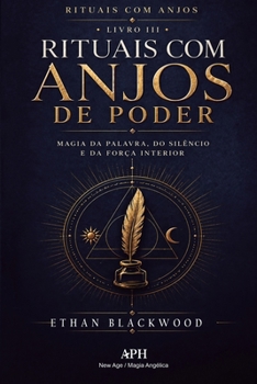 Rituais com Anjos de Poder: Rituais com Anjos - Livro III - Magia da palavra, do silêncio e da força interior (Portuguese Edition)