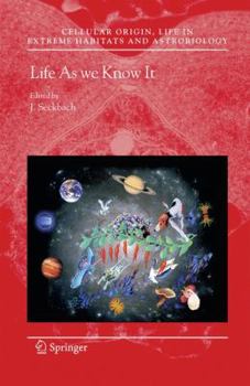 Life as We Know It - Book #10 of the Cellular Origin, Life in Extreme Habitats and Astrobiology