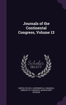 Hardcover Journals of the Continental Congress, Volume 13 Book