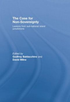 Paperback The Case for Non-Sovereignty: Lessons from Sub-National Island Jurisdictions Book