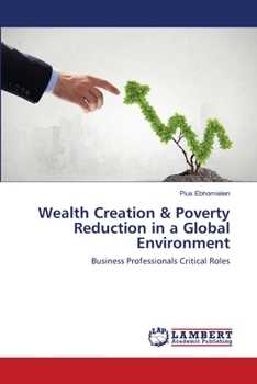 Paperback Wealth Creation & Poverty Reduction in a Global Environment Book