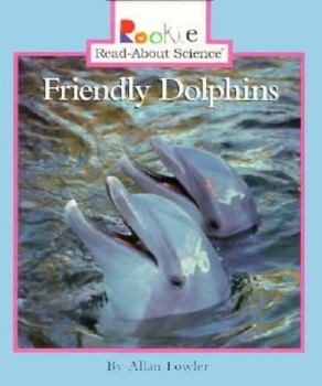Friendly Dolphins (Rookie Read-About Science) - Book  of the Rookie Read-About Science
