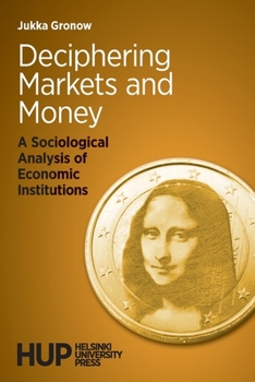 Paperback Deciphering Markets and Money: A Sociological Analysis of Economic Institutions Book