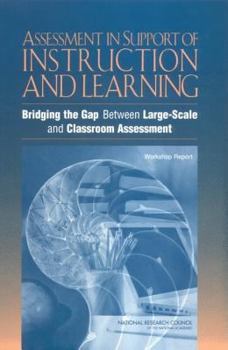 Paperback Assessment in Support of Instruction and Learning: Bridging the Gap Between Large-Scale and Classroom Assessment: Workshop Report Book