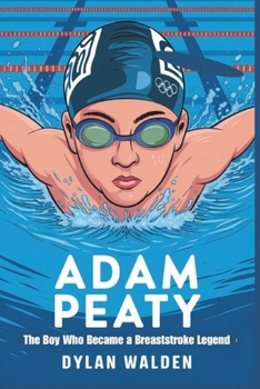 Paperback Adam Peaty: The Boy Who Became a Breaststroke Legend Book