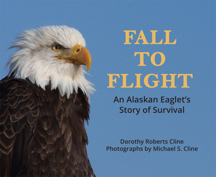 Paperback Fall to Flight: An Alaska Eaglet's Story of Survival Book