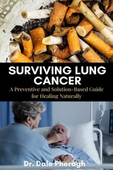 Paperback Surviving Lung Cancer: A Preventive and Solution-Based Guide for Healing Naturally Book