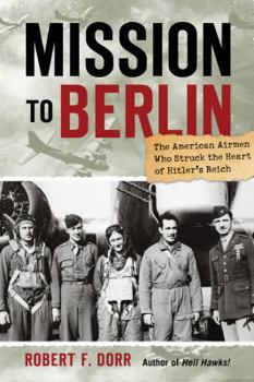 Hardcover Mission to Berlin: The American Airmen Who Struck the Heart of Hitler's Reich Book