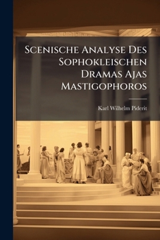 Scenische Analyse Des Sophokleischen Dramas Ajas Mastigophoros...