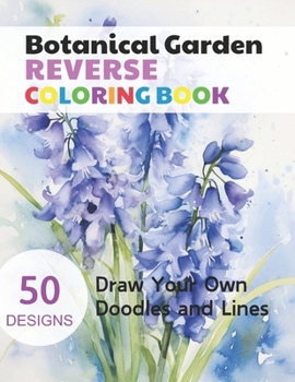 Paperback Botanical Garden Reverse Coloring Book: Watercolour Paintings for you trace the Line Book