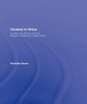 Hardcover Cloaked in Virtue: Unveiling Leo Strauss and the Rhetoric of American Foreign Policy Book