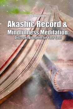 Akashic Record & Mindfulness Meditation: Discover Blueprint for Your Soul