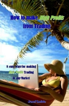 Paperback How to make High Profits from Trading: 8 easy ways for making High Profits Trading in any Market Book