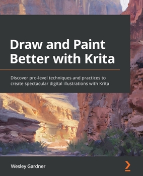 Paperback Draw and Paint Better with Krita: Discover pro-level techniques and practices to create spectacular digital illustrations with Krita Book