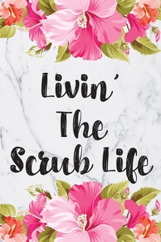 Livin' The Scrub Life: Blank Lined Journal For Nurses Notebook Nurse Gifts