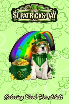 St Patricks Day Coloring Book For Adult: Beagle Dog Irish Leprechaun An Adult Coloring Books St Patrick for Kids, Adults with Beautiful Irish Shamrock, Leprechaun and Other Saint Patrick's Day Stuff -