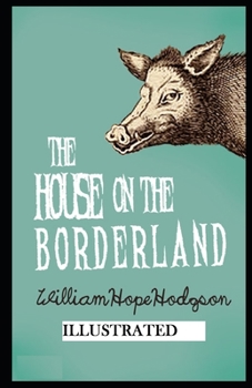 The House on the Borderland  ILLUSTRATED