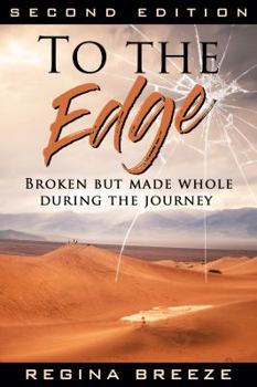 Paperback To the Edge Second Edition: Broken But Made Whole During the Journey Book