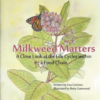 Paperback Milkweed Matters: A Close Look at the Life Cycles within a Food Chain Book