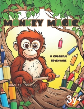 Paperback Monkey Magic: A Colorful Adventure: Monkeying Around with Colors: A Primate Palette color book for age 3 + Book