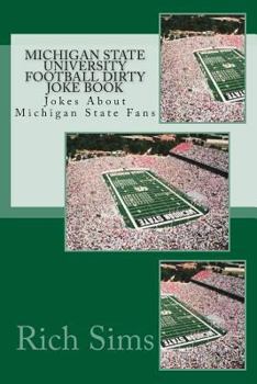 Paperback Michigan State University Football Dirty Joke Book: Jokes About Michigan State Fans Book
