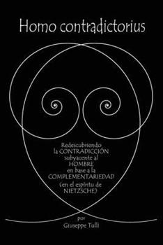 Paperback Homo contradictorius: Redescubriendo la contradicción fundamental del hombre en base a la complementariedad (en el espíritu de Nietzsche) [Spanish] Book