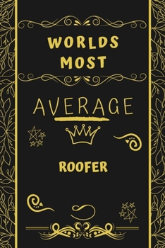 Paperback Worlds Most Average Roofer: Perfect Gag Gift For An Average Roofer Who Deserves This Award! - Blank Lined Notebook Journal - 120 Pages 6 x 9 Forma Book