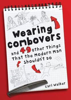 Hardcover Wearing Combovers: And 49 Other Things That the Modern Man Shouldn't Do Book