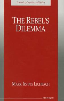 The Rebel's Dilemma (Economics, Cognition, and Society) - Book  of the Economics, Cognition, and Society