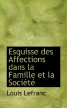 Paperback Esquisse Des Affections Dans La Famille Et La Soci T Book