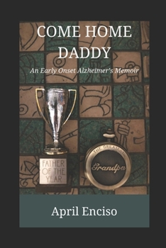 Paperback Come Home, Daddy: An Early-Onset Alzheimer's Memoir Book