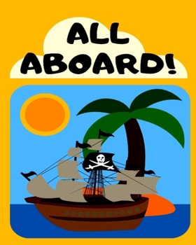 All Aboard: Pirate Treasure Sketchbook, Cute Pirate Treasure Island Sketchbook Gift For Pirate Lovers (Pirate Sketchbooks)