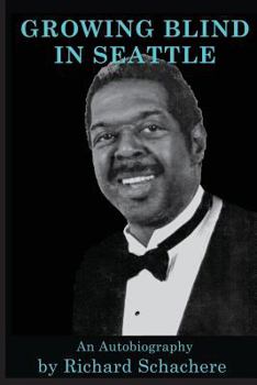 Paperback Growing Blind in Seattle: An Autobiography by Richard Schachere Book