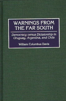 Hardcover Warnings from the Far South: Democracy Versus Dictatorship in Uruguay, Argentina, and Chile Book