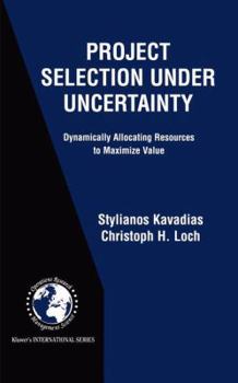 Paperback Project Selection Under Uncertainty: Dynamically Allocating Resources to Maximize Value Book