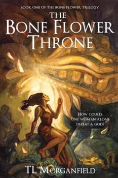 The Bone Flower Throne - Book #1 of the Bone Flower Trilogy