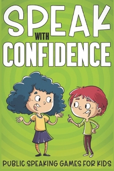 Paperback Speak with Confidence: Public Speaking Games for Kids Book