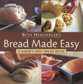 Paperback Beth Hensperger's Bread Made Easy: A Baker's First Bread Book