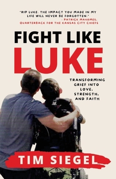 Paperback Fight Like Luke: Transforming Grief Into Love, Strength, and Faith Book